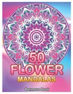 50 Flower Mandalas: Big Mandala Coloring Book for Adults 50 Images Stress Management Coloring Book For Relaxation, Meditation, Happiness a
