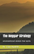The Beggar Strategy: unconventional wisdom that works