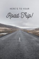 Here's To Your Road Trip!
