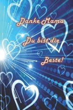 Danke Mama Du bist die Beste: Danke Mama