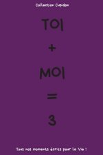 Toi + Moi = 3: Carnet des Amoureux pour écrire tous Vos Plus Beaux Moments - 120 pages - Format 15,24 x 22,86 cm - Cadeau de Saint-Va