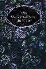 Mes conversations de foire: carnet ? remplir - saisie des rendez-vous clients - résumé, A faire, infos clients - 120 pages - A5 - motif: Fiches
