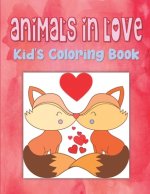 Animals In Love Kid's Coloring Book: Animal Valentine Coloring Book For Toddlers, Hearts Coloring Book For Children, Animals Coloring Book For Kinderg