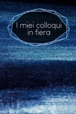I miei colloqui in fiera: taccuino da compilare - inserimento degli appuntamenti dei clienti - riepilogo, To Do, info clienti - 120 pagine - A5