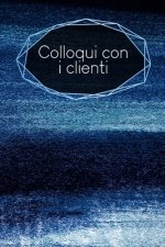 Colloqui con i clienti: taccuino da compilare - inserimento degli appuntamenti dei clienti - riepilogo, To Do, info clienti - 120 pagine - A5