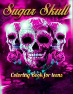 Sugar Skull Coloring Book for teens: Best Coloring Book with Beautiful Gothic Women, Fun Skull Designs and Easy Patterns for Relaxation