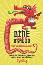 Dine Like a Dragon: Chinese Salads, Sauces, Dips, and Dressings: Awaken the Master Chef in you with these Legendary Chinese Recipes