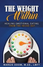 The Weight Within: Healing Emotional Eating from the Inside Out