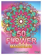 50 Flower Mandalas: Big Mandala Coloring Book for Adults 50 Images Stress Management Coloring Book For Relaxation, Meditation, Happiness a