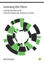 Automating After Effects: Scripting Techniques for the Production Pipeline with JavaScript and Python