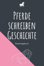 Pferde schreiben Geschichte - Reitertagebuch: A5 Pferdetagebuch - Trainingstagebuch - Trainingsbuch - Reittagebuch - Pferdesport - Reitbeteiligung - S