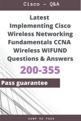 Latest Implementing Cisco Wireless Networking Fundamentals CCNA Wireless 200-355 WIFUND Questions and Answers: 200-355 Workbook