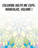 Coloring Helps Me Cope: Mandalas, Volume 1