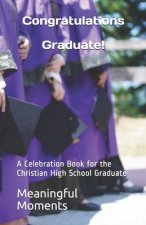 Congratulations Graduate!: A Celebration Book for the Christian High School Graduate