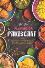 Flavors of Pakistan: Discover the Flavors of Pakistan with These Delicious Recipes!