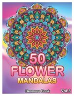 50 Flower Mandalas: Big Mandala Coloring Book for Adults 50 Images Stress Management Coloring Book For Relaxation, Meditation, Happiness a