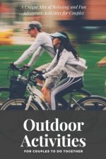 Outdoor Activities for Couples to Do Together: A Unique Mix of Relaxing and Fun Adventure Activities for Couples