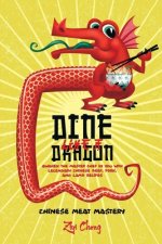 Dine Like a Dragon: Chinese Meat Mastery: Awaken the Master Chef in you with Legendary Chinese Beef, Pork, and Lamb Recipes