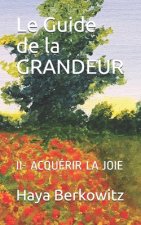 Le Guide de la GRANDEUR: II- Acquérir La Joie