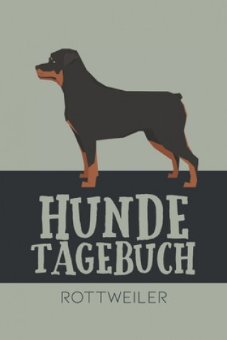 Hundetagebuch Rottweiler: Das Buch für deinen Hund, zum Eintragen und ausfüllen. Eintragebuch für Hundebesitzer