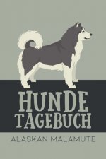 Hundetagebuch Alaskan Malamute: Das Buch für deinen Hund, zum Eintragen und ausfüllen. Eintragebuch für Hundebesitzer