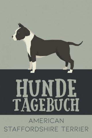 Hundetagebuch American Staffordshire Terrier: Das Buch für deinen Hund, zum Eintragen und ausfüllen. Eintragebuch für Hundebesitzer