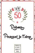 50 Raisons pourquoi je t'aime: Livre d'amour ? remplir et ? offrir comme cadeau, cadeau pour mari, femme, petit ami, petite amie, copin, copine, et f