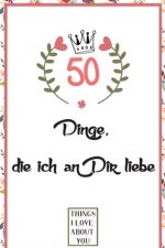 50 Dinge die ich an Dir liebe: Was ich an dir liebe buch, zum als Geschenk, Geschenk für Freund, Freundin, Freund, Ehemann, Frau oder Familie zu füll