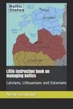 Little instruction book on managing Baltics: Latvians, Lithuanians and Estonians