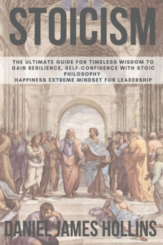 Stoicism: The Ultimate Guide for Timeless Wisdom to Gain Resilience, Self-Confidence With Stoic Philosophy. Happiness Extreme Mi