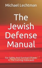 The Jewish Defense Manual: For Safety And Survival Of Jews In The Coming Holocaust