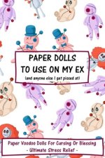 Paper Dolls To Use On My Ex: Paper Voodoo Dolls For Blessing Or Cursing: Ultimate Stress Relief