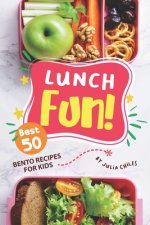 Lunch Fun!: Best 50 Bento Recipes for Kids