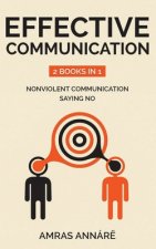 Effective Communication: 2 Books in 1: nonviolent communication, saying no