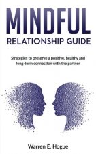 Mindful Relationship Guide: Strategies to preserve a positive, healthy and long-term connection with the partner