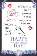 It's Hard To Find A Partner Who Is Funny, Sexy And Smart. Your One Lucky Lady!: Valentine's Day Gifts For Her: Make Her laugh On This Valentine's Day!