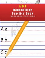 ABC Handwriting Practice Book: ABC Alphabet Handwriting Practice workbook for kids: Preschool writing Workbook - Kids Ages 3 - 5. Best gift to your k