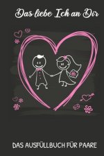 Das Liebe Ich an Dir Ausfüllbuch Für Paare: Pärchen Buch - Ausgefallene Geschenke Ehemann - Liebesbuch zum Selbstgestalten - Ausfüllbuch Gründe warum