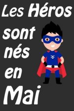 Les Héros Sont Nés En Mai: Carnet d'écriture et de dessin pour garçons, enfants nés en Mai - Un cadeau d'anniversaire et de noël pour les garçons
