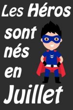 Les Héros Sont Nés En Juillet: Carnet d'écriture et de dessin pour garçons, enfants nés en Juillet - Un cadeau d'anniversaire et de noël pour les gar
