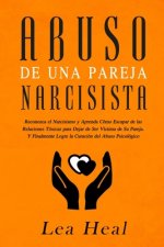 Abuso de Una Pareja Narcisista: Reconozca el Narcisismo y Aprenda Cómo Escapar de las Relaciones Tóxicas para Dejar de Ser Víctima de Su Pareja. Y Fin