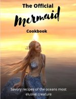 The official Mermaid cookbook: Savory recipes of the oceans most elusive creature