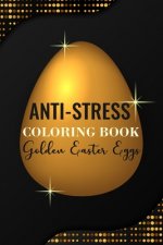 Anti-Stress Coloring Book Golden Easter Eggs: Anti-Stress Art Therapy for Busy People. The Mindfulness Coloring For Adults Sacred Geometry Design Mand