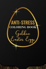 Anti-Stress Coloring Book Golden Easter Eggs: Anti-Stress Art Therapy for Busy People. The Mindfulness Coloring For Adults Sacred Geometry Design Mand