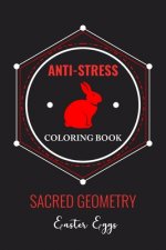 Anti-Stress Coloring Book Sacred Geometry Easter Eggs: Anti-Stress Art Therapy for Busy People. The Mindfulness Coloring For Adults Sacred Geometry De