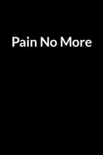 Pain No More: Save Your Marriage Even if He is Processing Divorce (for Women Only)