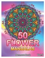 50 Flower Mandalas: Big Mandala Coloring Book for Adults 50 Images Stress Management Coloring Book For Relaxation, Meditation, Happiness a