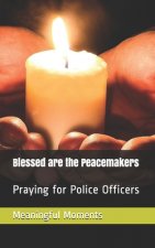 Blessed are the Peacemakers: Praying for Police Officers