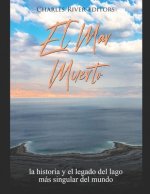 El Mar Muerto: la historia y el legado del lago más singular del mundo