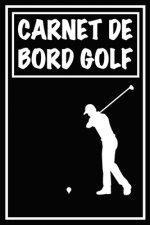 Carnet de Bord Golf: Cahier de notes pour un passionné de golf - Livret de suivi statistique de score de golf avec tableaux - Carnet d'entr